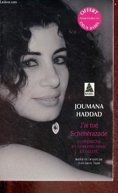 J'ai tu Schhrazade - confessions d'une femme arabe en colre - Collection babel.