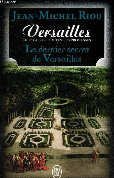 Le dernier secret de Versailles (1685-1715) - Versailles, le palais de toutes les promesses - Collection j'ai lu n11404.
