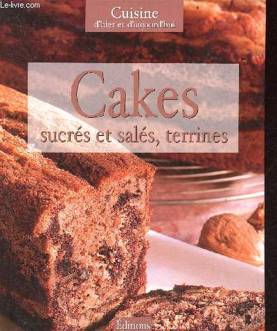 Cakes sucrs et sals, terrines - Collection cuisine d'hier et d'aujourd'hui.