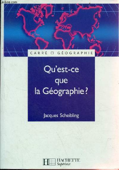 Qu'est-ce que la Gographie ? - Collection carr gographie.