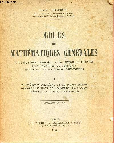 Cours de mathmatiques gnrales - Tome 1 : Complments d'algbre et de trigonomtrie premires notions de gomtrie analytique lents de calcul diffrentiel - 3e dition.