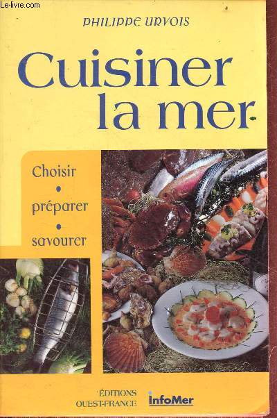 Cuisiner la mer - choisir, prparer, savourer.