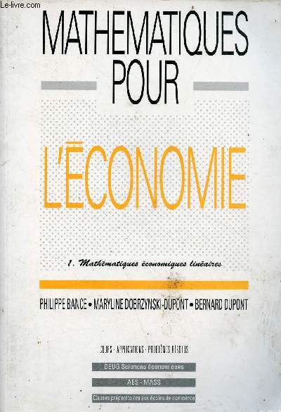 Mathmatiques pour l'conomie - Tome 1 : Mathmatiques conomiques linaires - cours,applications,problmes rsolus.