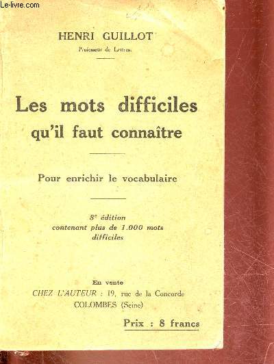 Les mots difficiles qu'il faut connatre - Pour enrichir le vocabulaire - 8e dition contenant plus de 1000 mots difficiles.