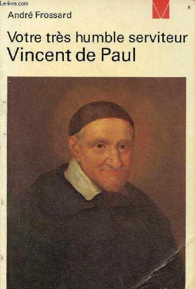 Votre trs humble serviteur Vincent de Paul - Collection livre de vie n138.