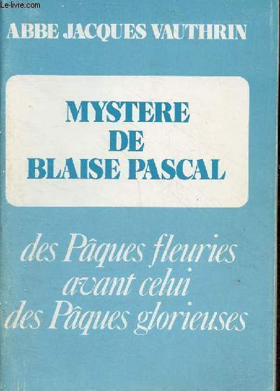 Mystre de Blaise Pascal ou des Pques fleuries (les rameaux) avant celui des Pques glorieuses (la parousie).