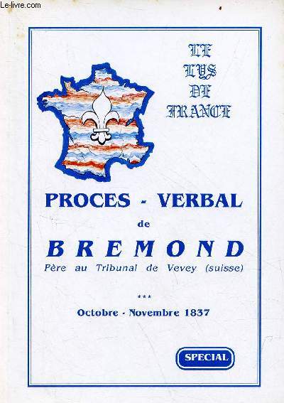 Le Lys de France - Numro spcial - Procs verbal de Bremond Pre au Tribunal de Vevey (suisse) - octobre-novembre 1837.