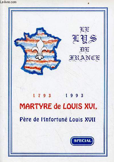 Le Lys de France - Numro spcial : 1793-1993 Martyre de Louis XVI, Pre de l'Infortun Louis XVII.