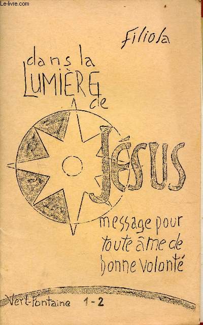 Dans la lumire de Jsus message pour toute me de bonne volont n1-2 - Introduction qui est Filiola ? - journal spirituel du 25 novembre au 24 dcembre 1971 - appendices : la pauvret selon l'esprit, l'humanit Sainte du Christ.