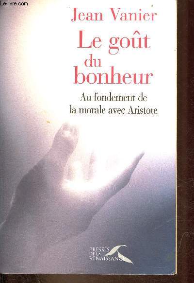 Le got du bonheur - Au fondement de la morale avec Aristote.