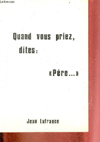 Quand vous priez, dites : 