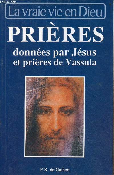Prires donnes par Jsus et prires de Vassula extraites de la vraie vie en Dieu.