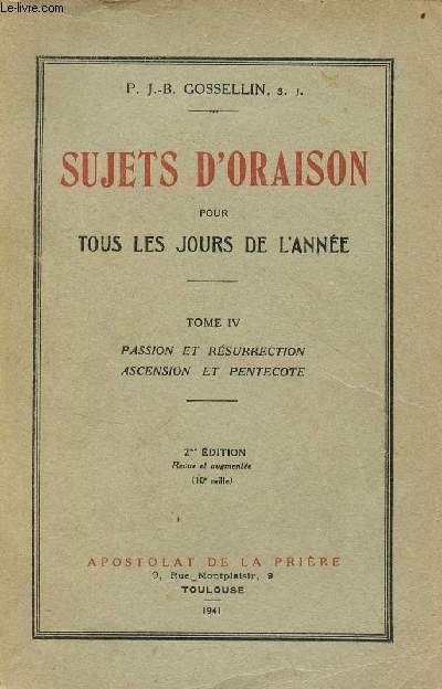 Sujets d'oraison pour tous les jours de l'anne - Tome 4 : Passion et rsurrection ascension et pentecte - 2e dition revue et augmente.