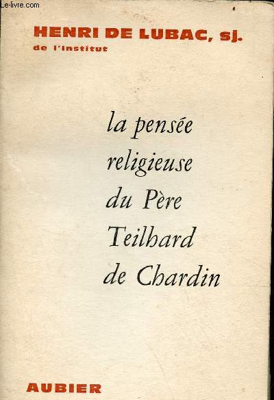 La pense religieuse du Pre Teilhard de Chardin.