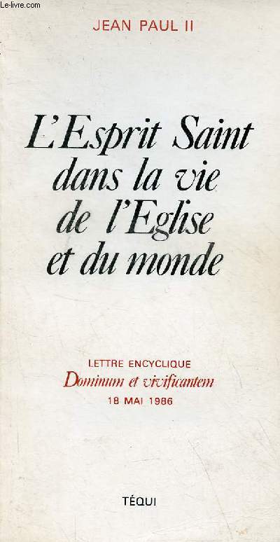 L'esprit Saint dans la vie de l'glise et du monde - Lettre encyclique Dopminum et vivificantem 18 mai 1986.