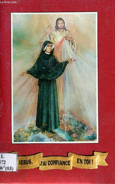 Jsus, j'ai confiance en toi ! Prires choisies de sainte Soeur Faustine.