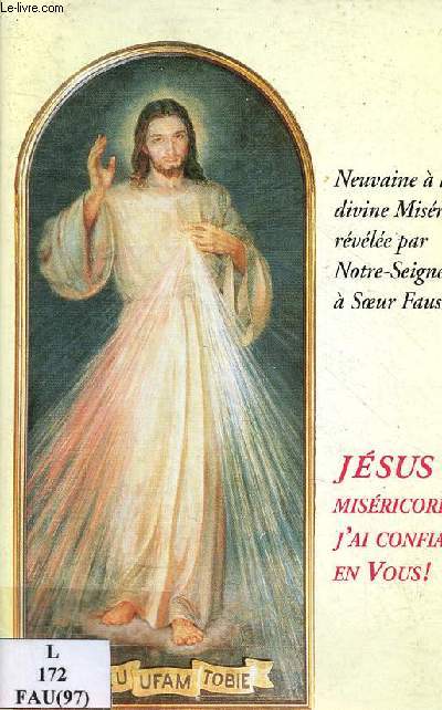 Neuvaine  la divine Misricorde rvle par Notre-Seigneur  Soeur Faustine - Jsus misricordieux j'ai confiance en vous !