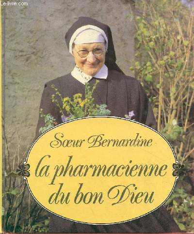 Soeur Bernardine, la pharmacienne du bon dieu.