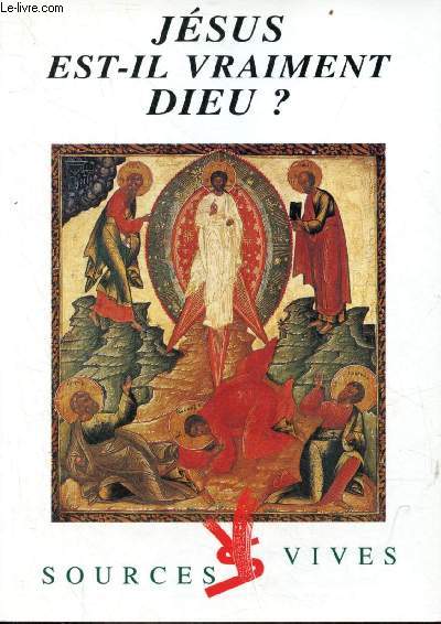 Jsus est-il vraiment Dieu ? - Collection Sources Vives n61.