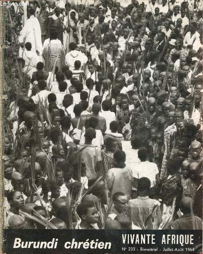 Vivante Afrique n233 juillet-aot 1964 - Burundi chrtien - Editorial (Mgr Grauls) - la terre et les hommes (J.Keuppens) - tout un peuple marche vers le Christ chrtient 1964 (J.Perraudin) - l'archidiocse de Gitega (P.Grodent) - le diocse de Ngazi ...
