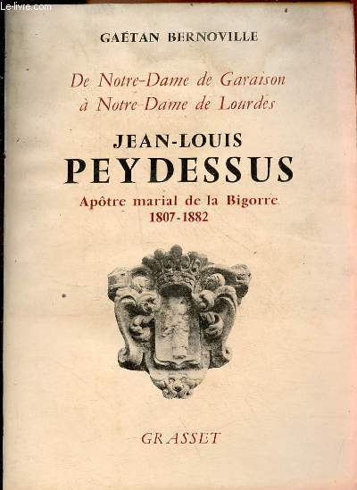 De Notre-Dame de Garaison  Notre-Dame de Lourdes - Jean-Louis Peydessus aptre marial de la Bigorre 1807-1882.