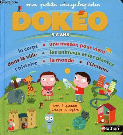 Ma petite encyclopdie doko 3-6 ans - le corps, une maison pour vivre, dans la ville, les animaux et les plantes, l'histoire, le monde, l'univers.