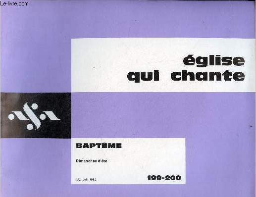 Eglise qui chante n199-200 mai-juin 1982 - Baptme - Dimanches d't - le baptme des petits enfants par J.Thunus - faire la qute par C.Rozier - le psaume par J.Gelineau - litanie des saints prsent par C.Rozier - n'ayons pas peur prsent ...