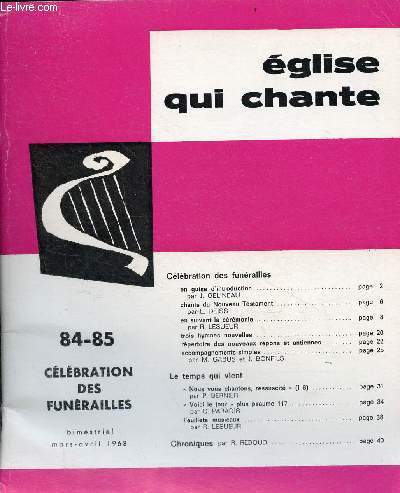 Eglise qui chante n84-85 mars-avril 1968 - Clbration des funrailles - En guise d'introduction par J.Gelineau - chants du nouveau testament par L.Deiss - en suivant la crmonie par R.Lesueur - trois hymnes nouvelles ...