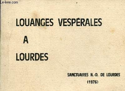 Louanges vesprales  Lourdes - Sanctuaires N.-D.de Lourdes (1976) - dieu nous promit un rdempteur - quand vient la plnitude des temps - il est venu marcher sur nos routes - en toi, mon dieu, j'ai plac mon seul espoir carme - hymnes de carme ...
