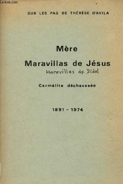 Sur les pas de Thrse d'Avila - Vie de Mre Maravillas de Jsus - Carmlite dchausse 1891-1974.
