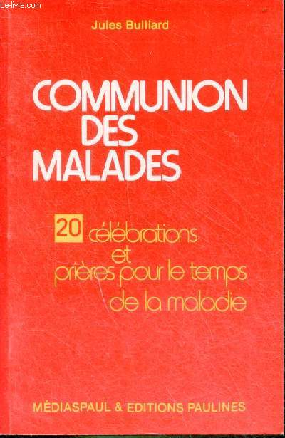 Communion des malades - 20 clbrations et prires pour le temps de la maladie.