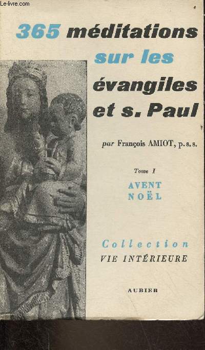 365 mditations sur les vangiles et S.Paul - Tome 1 : Temps de l'Avent et de Nol - Collection vie intrieure.