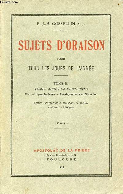 Sujets d'oraison pour tous les jours de l'anne - Tome 3 : Temps aprs la pentecte, vie publique de Jsus, enseignements et miracles.