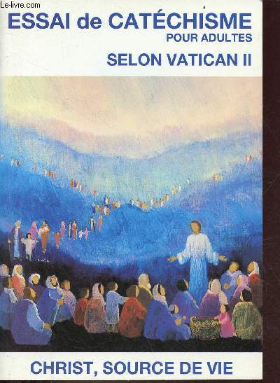 Essai de catchisme pour adultes selon Vatican II - Christ, source de vie.