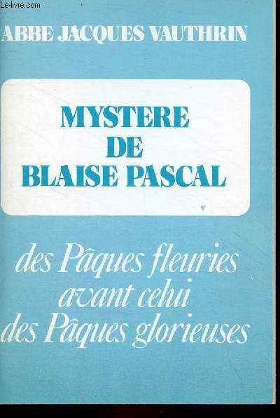 Mystre de Blaise Pascal des Pques fleuries avant celui des Pques glorieuses.