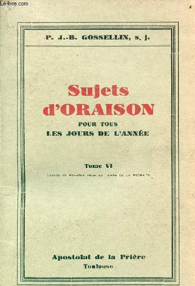 Sujets d'oraison pour tous les jours de l'anne - Tome 6 : textes et penses pour le temps de la retraite.