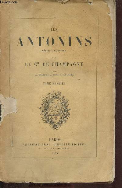 Les Antonins ans de J.C. 69-180 - Tome premier.