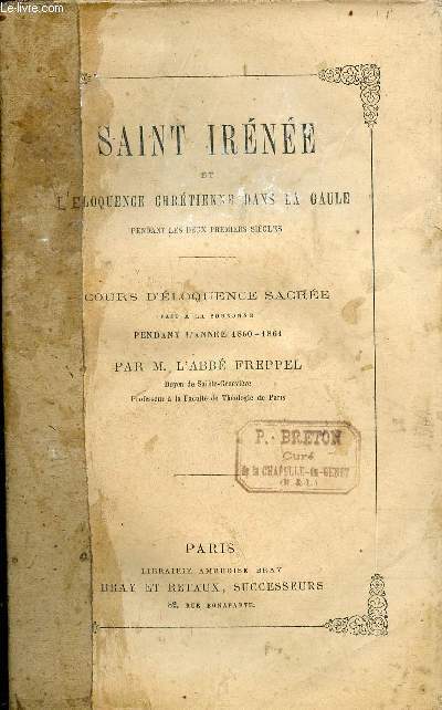 Saint Irénée et l'éloquence chrétienne dans la gaule pendant les deux premiers siècles - Cours d'éloquence sacrée fait à la Sorbonne pendant l'année 1860-1861 - 2e édition.