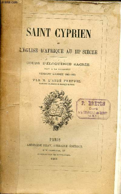 Saint Cyprien et l'glise d'Afrique au IIIe sicle - Cours d'loquence sacre fait  la Sorbonne pendant l'anne 1863-1864.