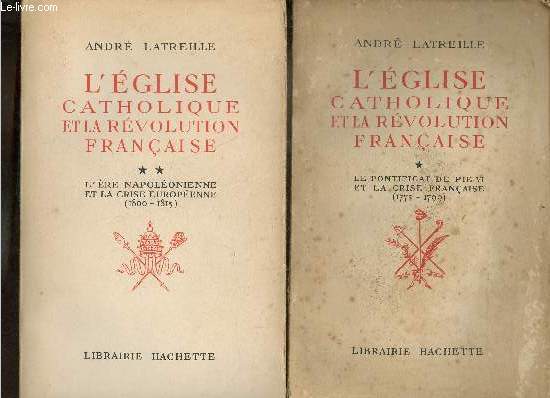 L'glise catholique et la rvolution franaise - En 2 tomes (2 volumes) - Tome 1 + Tome 2 - Tome 1 : le pontificat de Pie VI et la crise franaise 1775-1799 - Tome 2 : L're napolonienne et la crise europenne 1800-1815.