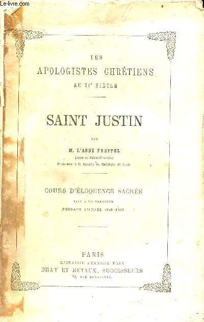 Les apologistes chrtiens au IIe sicle - Saint Justin - cours d'loquence sacre fait  la Sorbonne pendant l'anne 1858-1859 - 2e dition.