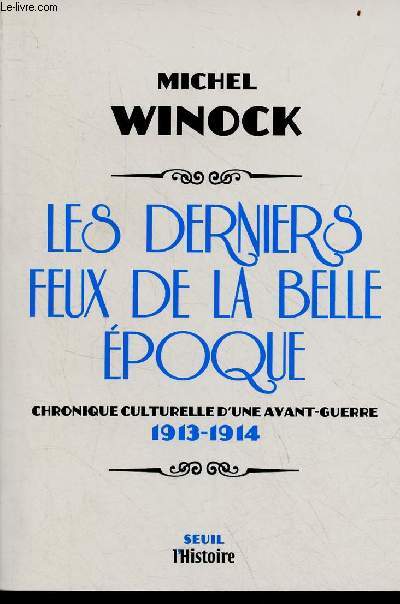 Les derniers feux de la belle poque - Chronique culturelle d'une avant-guerre 1913-1914 - Collection l'histoire.