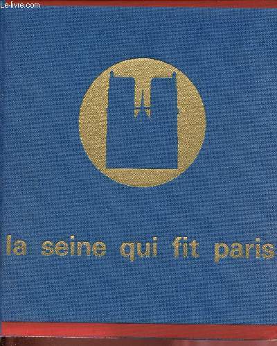 La Seine qui fit Paris - Collection par monts et par vaux.