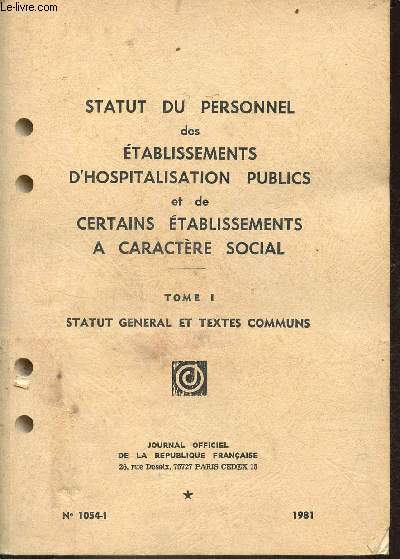 Statut du personnel des tablissements d'hospitalisation publics et de certains tablissements  caractre social - Tome 1 : statut gnral et textes communs - n1054-1 1981.