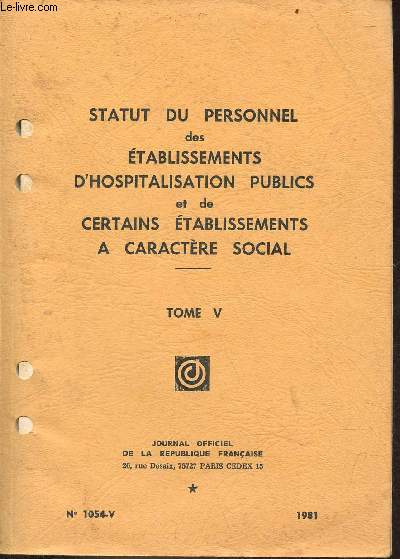 Statut du personnel des tablissements d'hospitalisation publics et de certains tablissements  caractre social - Tome 5 - n1054-V 1981.