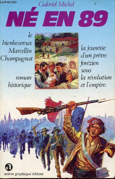 N en 89 - le bienheureux Marcellin Champagnat la jeunesse d'un prtre forzien sous la rvolution et l'empire - roman historique.