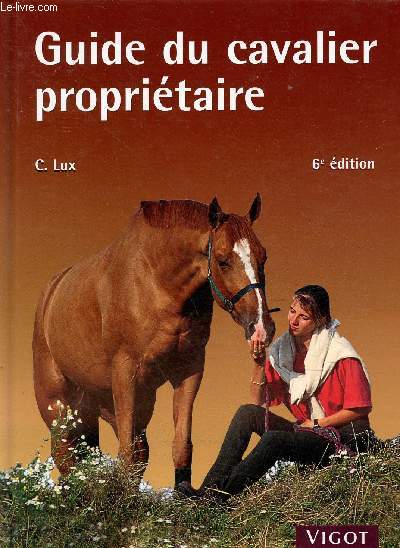 Guide du cavalier propritaire - 6e dition - Collection cheval pratique.