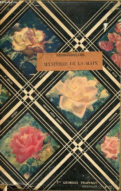 Mystres de la main - Rvlations compltes - Chiromancie, phrnologie, graphologie se prouvant l'une par l'autre - tudes physiologiques : signes des maladies,aptitudes des enfants,choix des professions, rvlations du pass, connaissance de l'avenir.