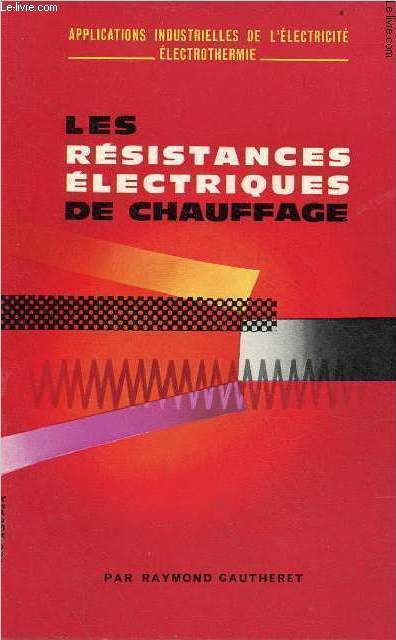 Les rsistances lectriques de chauffage - Rsistances mtalliques, cermets, rsistances non mtalliques - Collection Applications industrielles de l'lectricit lectrothermie.