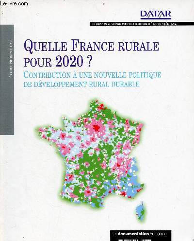 Quelle France rurale pour 2020 ? Contribution  une nouvelle politique de dveloppement rural durable - tude prospective.